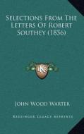 Selections from the Letters of Robert Southey (1856) edito da Kessinger Publishing