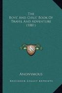 The Boys' and Girls' Book of Travel and Adventure (1881) di Anonymous edito da Kessinger Publishing