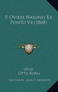 P. Ovidii Nasonis Ex Ponto V4 (1868) di Ovid edito da Kessinger Publishing