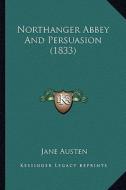 Northanger Abbey and Persuasion (1833) di Jane Austen edito da Kessinger Publishing