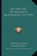 Les Oeuvres de Monsieur Montfleury V2 (1705) di Antoine Jacob Montfleury edito da Kessinger Publishing