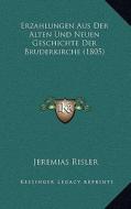 Erzahlungen Aus Der Alten Und Neuen Geschichte Der Bruderkirche (1805) di Jeremias Risler edito da Kessinger Publishing