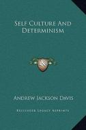 Self Culture and Determinism di Andrew Jackson Davis edito da Kessinger Publishing