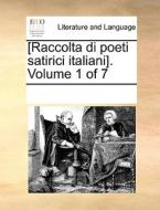 [raccolta Di Poeti Satirici Italiani]. Volume 1 Of 7 di Multiple Contributors edito da Gale Ecco, Print Editions