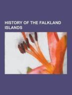 History Of The Falkland Islands di Source Wikipedia edito da University-press.org