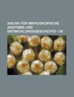 Archiv Fur Mikroskopische Anatomie Und Entwicklungsgeschichte (59) di Bucher Group edito da General Books Llc