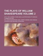 The Plays of William Shakespeare Volume 2; With the Corrections and Illustrations of Various Commentators di William Shakespeare edito da Rarebooksclub.com