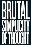 Brutal Simplicity of Thought: How It Changed the World di M&C Saatchi edito da St. Martin's Press
