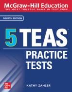Mcgraw-hill Education 5 Teas Practice Tests, Fourth Edition di Kathy Zahler edito da Mcgraw-hill Education