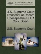 U.s. Supreme Court Transcript Of Record Chesapeake & O R Co V. Dixon edito da Gale Ecco, U.s. Supreme Court Records