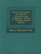 Harper's Dictionary of Classical Literature and Antiquities, Volume 1 di Harry Thurston Peck edito da Nabu Press
