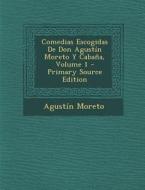 Comedias Escogidas de Don Agustin Moreto y Cabana, Volume 1 di Agustain Moreto edito da Nabu Press
