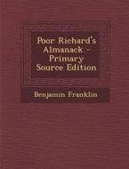 Poor Richard's Almanack - Primary Source Edition di Benjamin Franklin edito da Nabu Press
