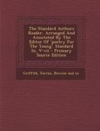 The Standard Authors Reader, Arranged and Annotated by the Editor of 'Poetry for the Young'. Standard III, V-VII - Primary Source Edition edito da Nabu Press