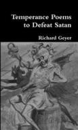 Temperance Poems to Defeat Satan di Richard Geyer edito da Lulu.com
