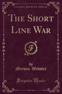 The Short Line War (classic Reprint) di Merwin-Webster Merwin-Webster edito da Forgotten Books