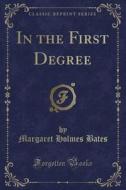 In The First Degree (classic Reprint) di Margaret Holmes Bates edito da Forgotten Books