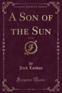 A Son Of The Sun, Vol. 255 Of 1 (classic Reprint) di Jack London edito da Forgotten Books