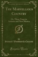 The Marvellous Country di Samuel Woodworth Cozzens edito da Forgotten Books