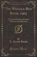 The Woggle-bug Book, 1905 di L Frank Baum edito da Forgotten Books