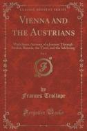 Vienna And The Austrians, Vol. 1 Of 2 di Frances Trollope edito da Forgotten Books