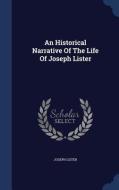 An Historical Narrative Of The Life Of Joseph Lister di Joseph Lister edito da Sagwan Press