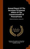 Annual Report Of The Secretary Of Internal Affairs Of The Commonwealth Of Pennsylvania edito da Arkose Press