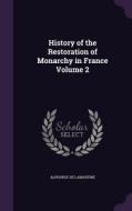 History Of The Restoration Of Monarchy In France Volume 2 di Alphonse De Lamartine edito da Palala Press