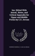 Ion. Edited With Introd., Notes, And Critical Appendix For Upper And Middle Forms By C.s. Jerram di Euripides, C S 1838-1914 Jerram edito da Palala Press