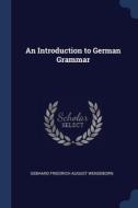 An Introduction To German Grammar di GEBHARD F WENDEBORN edito da Lightning Source Uk Ltd