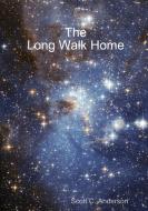 The Long Walk Home di Scott C. Anderson edito da Lulu.com