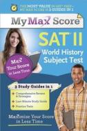 My Max Score SAT World History Subject Test: Maximize Your Score in Less Time di Ira Shull, Northeast Editing edito da Sourcebooks