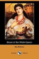 Brood of the Witch-Queen (Dodo Press) di Sax Rohmer edito da Dodo Press