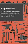 Copper Work - A Text Book For Teachers And Students In The Manual Arts .. di Augustus F. Rose edito da Das Press