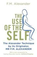 The Use Of The Self di F.M. Alexander edito da Orion Publishing Co