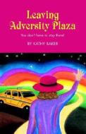 Leaving Adversity Plaza di Kathy Baker edito da Xlibris Corporation