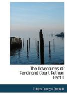 The Adventures of Ferdinand Count Fathom  Part II di Tobias George Smollett edito da BiblioLife