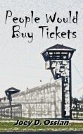 People Would Buy Tickets di Joey D. Ossian edito da AUTHORHOUSE