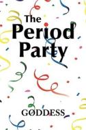 The Period Party di Goddess edito da Xlibris