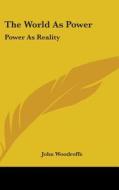 The World as Power: Power as Reality di John Woodroffe edito da Kessinger Publishing