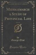 Middlemarch A Study Of Provincial Life, Vol. 1 Of 2 (classic Reprint) di George Eliot edito da Forgotten Books