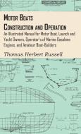 Motor Boats - Construction and Operation - An Illustrated Manual for Motor Boat, Launch and Yacht Owners, Operator's of  di Thomas Herbert Russell edito da Barlow Press