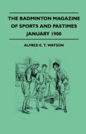 The Badminton Magazine Of Sports And Pastimes - January 1900 - Containing Chapters On di Alfred E. T. Watson edito da Read Country Books