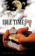 Idle Time di Ryan M. Gibbs edito da AUTHORHOUSE
