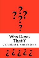 Who Does That di J. Elizabeth, Rhonnie Ennis edito da Createspace