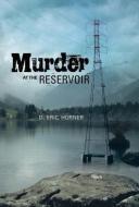 Murder at the Reservoir di D. Eric Horner edito da AUTHORHOUSE