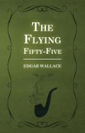 The Flying Fifty-Five di Edgar Wallace edito da Read Books