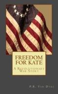 Freedom for Kate di P. R. Van Dyke edito da Createspace