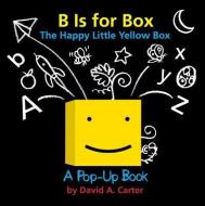 B Is for Box -- The Happy Little Yellow Box: A Pop-Up Book di David A. Carter edito da LITTLE SIMON