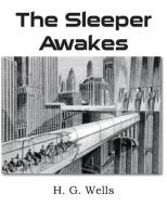 The Sleeper Awakes di H. G. Wells edito da Bottom of the Hill Publishing